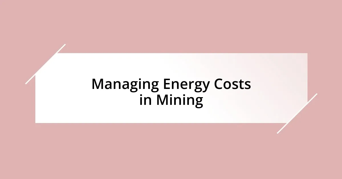 Managing Energy Costs in Mining