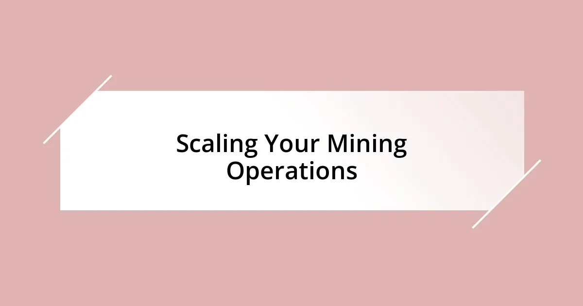 Scaling Your Mining Operations