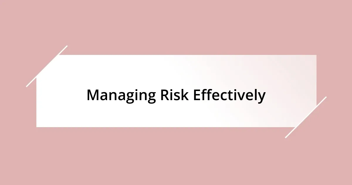 Managing Risk Effectively