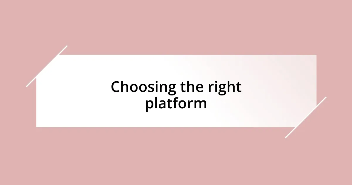 Choosing the right platform