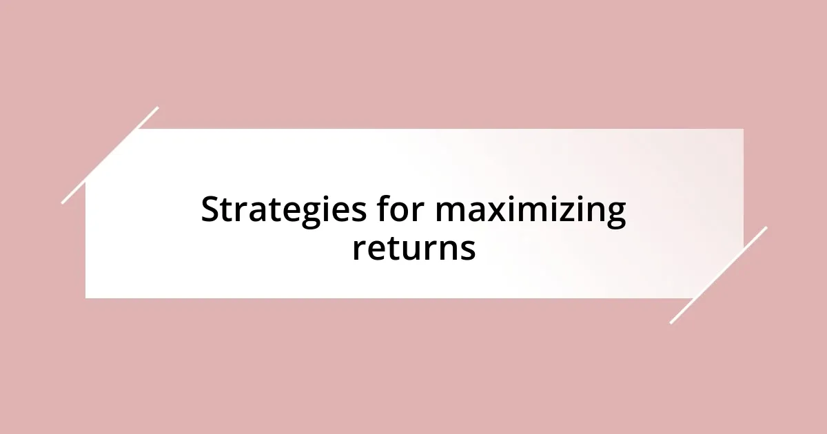 Strategies for maximizing returns