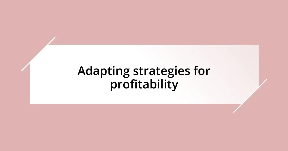 Adapting strategies for profitability