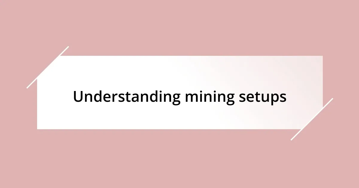 Understanding mining setups