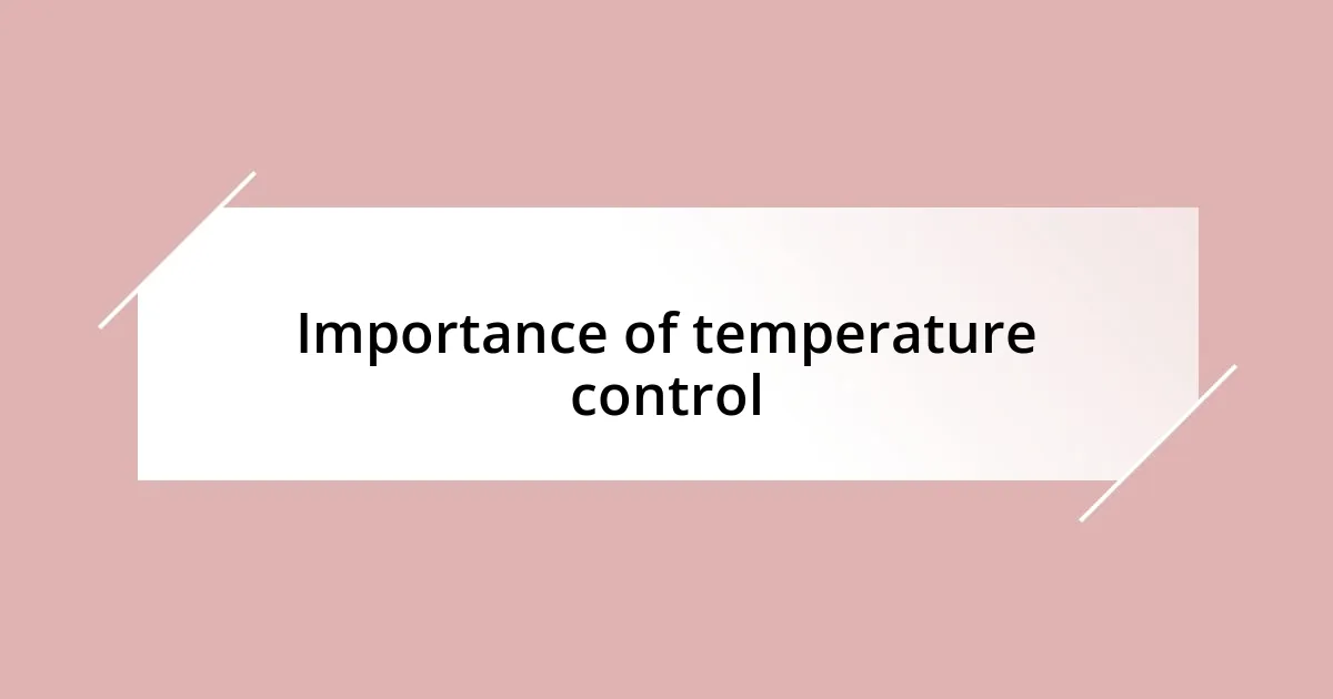 Importance of temperature control