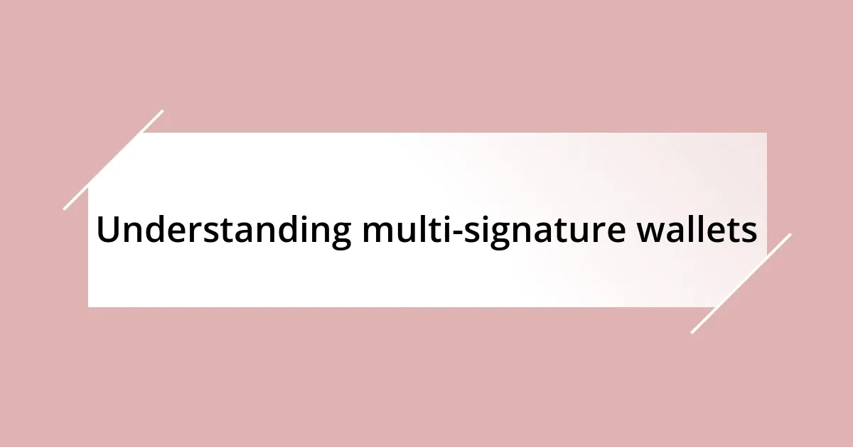 Understanding multi-signature wallets