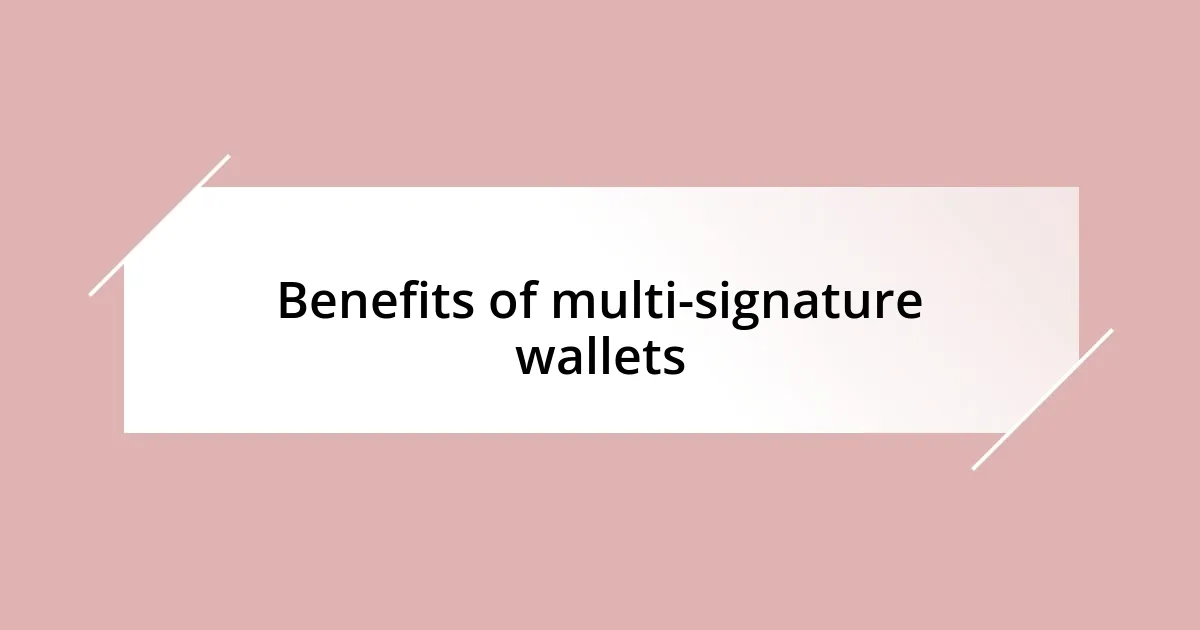 Benefits of multi-signature wallets