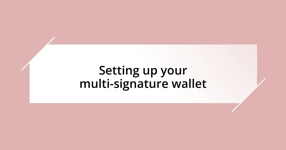 Setting up your multi-signature wallet