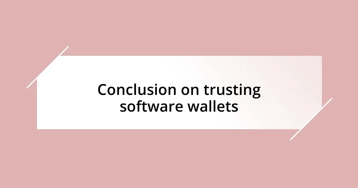 Conclusion on trusting software wallets